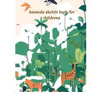 Animal Sketch Book for Childrens: "A Sketch of Life: Exploring the World of Animals"