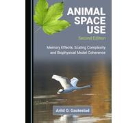 Animal Space Use, Second Edition: Memory Effects, Scaling Complexity and Biophysical Model Coherence