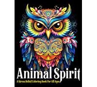 Animal Spirit: A Stress Relief Coloring Book For All Ages