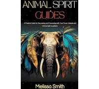 Animal Spirit Guides: A Practical Guide for Discovering and Connecting with Your Power Animals and Animal Spirit Guardians