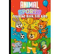 Animal Sports Coloring Book for Kids: Hilarious Illustrations of Animals Playing Soccer, Basketball, Baseball, Gymnastics and More! Perfect for Toddlers & Children Ages 4-8