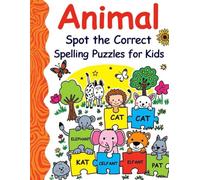 Animal Spot the Correct Spelling Puzzles for Kids: Color Animal Word Activities to Improve Spelling, Reading, and Vocabulary for Early Learners
