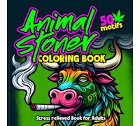 Animal STONER Coloring Book: stress relief and relaxation adult coloring pages | 50 weed and 420 cannabis psychedelic coloring funny pages for high ... trippy book for stoner friends and potheads