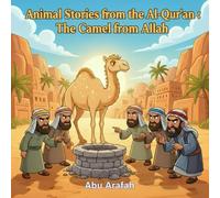 Animal Stories from the Al-Qur’an: The Camel from Allah: A story of Prophet Ṣāliḥ (AS) and the miracle camel that taught a tribe to believe in Allah.