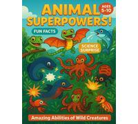 Animal Superpowers for Kids: Discover Real-Life Creatures with Incredible Abilities - Fun Facts, Science Surprises & Mind-Blowing Activities for Ages 5-10