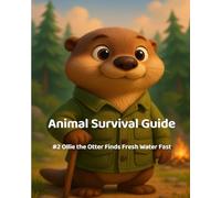 Animal Survival Guide: #2 Ollie the Otter Finds Fresh Water Fast