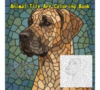 Animal Tile Art Coloring Book: 40 Stress-Relieving Mosaic & Patterned Animals, Birds, and Marine Life for Adults