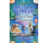 Animal Totems and the Gemstone Kingdom: Spiritual Connections of Crystal Vibrations and Animal Medicine