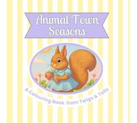 Animal Town Seasons: A Twigs and Tails Colouring Book
