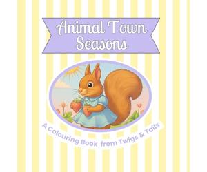 Animal Town Seasons: A Twigs and Tails Colouring Book