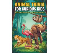 Animal Trivia for Curious Kids: 100 Random Facts About Animals