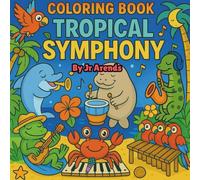 Animal Tropical Symphony: A coloring adventure of Musical Animals in the Caribbean