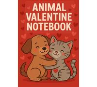 ANIMAL VALENTINE NOTEBOOK: Cute Dog and Cat Valentine-Themed Notebook for Kids, Teens, and Animal Lovers - Perfect Gift for School, Journaling, and Daily Writing