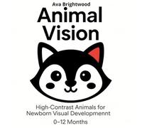 Animal Vision: High-Contrast Animals for Newborn Visual Development (0-12 Months)