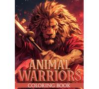 Animal Warriors Coloring Book: Wildlife Protector Coloring pages with Intense Battle Scenes for Adults and Teens Fun and Enjoyment