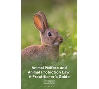 Animal Welfare and Animal Protection Law - A Practitioner’s Guide: A Practitioner’s Guide