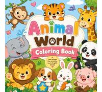 Animal World Coloring Book: 40 Cute Animals with Fun Activities | Learn Animal Names | Easy Coloring Book for Kids Ages 3-8