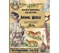 Animal World Vintage Ephemera Collection: 19 Sheets and Over 120 Pieces for DIY Cards, Scrapbooking, Decorations, Decoupage, Papercraft ... Mixed Media, Cut Out and Collage Projects