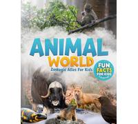 Animal World: Zoologic Atlas for Kids: Amazing Wildlife Photos and Fun Facts for Kids