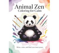 Animal Zen Coloring for Calm: A Relaxing Adult Coloring Book for Stress Relief, Mindfulness, and Inner Peace: Find your calm through 40 beautiful animal designs to color and relax your mind.