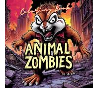 Animal Zombies - a fun and easy Coloring Book for Stress Relief in a creative Way: Animal Zombie Coloring Pages for Adults, Teenagers, Teens, older Kids, Boys & Girls. Relax, get creative and unwind!