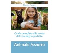 Animale Azzurro: Guida completa alla scelta del compagno perfetto