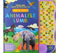 Animalele lumii. Prima mea carte de explorat cu 100 de sunete