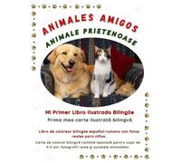 ANIMALES AMIGOS: Mi Primer Libro Ilustrado Bilingüe: Carte de colorat bilingvă română-spaniolă pentru copii de 3-5 ani: fotografii reale și sunetele ... español-rumano con fotos reales para niños.
