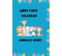 Animales Bebés - Libro para Colorear para Niños de 3 a 8 Años: 80 páginas divertidas y adorables para estimular la creatividad y entretener a los niños