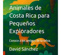 Animales de Costa Rica para Pequeños Exploradores: Conoce a los amigos de la selva.