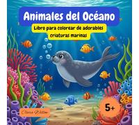 Animales del Océano - Libro para Colorear para Niños: Tiernas Criaturas Marinas y Escenas Submarinas Mágicas Un Libro Divertido y Relajante para Niños de 4 a 8 Años