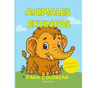Animales extintos para colorear - Vol. 1: Libro educativo para niños de 6 a 10 años con ilustraciones adorables, datos curiosos y actividades creativas: Spanish version