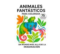 Animales Fantásticos: 75 ilustraciones originales para colorear en un mundo más allá de la imaginación