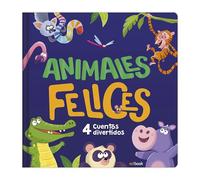 ANIMALES FELICES - 4 CUENTOS ADORABLES