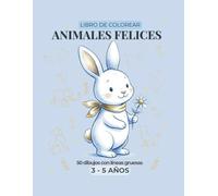 Animales Felices: Libro de Colorear para Niños de 3 a 5 Años: Líneas Extra Gruesas y Diseños Simples para el Desarrollo de la Motricidad Fina, Confianza y Concentración (Etapa Azul).