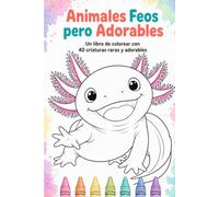 Animales Feos pero Adorables: Un libro de colorear con 40 criaturas raras y adorables