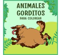 Animales Gorditos para Colorear: 35 adorables animales gorditos para colorear - ¡Diversión creativa para pequeños artistas de 3 años en adelante!