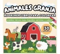 Animales Granja - Mi Primer Libro Para Colorear: Diseños fáciles para pequeños artistas 1-3 años