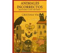 Animales incorrectos: Bestiario con criterio
