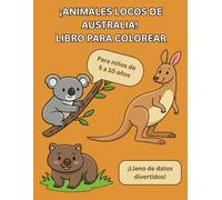 ¡Animales Locos de Australia! Libro para Colorear: 40 divertidos animales australianos con datos curiosos y educativos: Una actividad creativa fuera de pantallas para niños curiosos