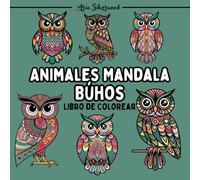 Animales Mandala - Búhos: Un Libro de Colorear Mandala Único para Niños y Adultos