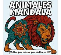 ANIMALES MANDALA: Un libro para colorear para adultos: terapéutico, relajante, antiestrés y para reducir la ansiedad - ideal para la atención plena, ... e ilustraciones de alta calidad de FLV