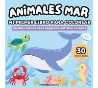 Animales Mar - Mi Primer Libro Para Colorear: Diseños fáciles para pequeños artistas 1-3 años