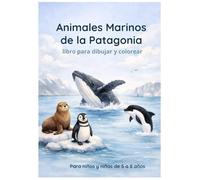 Animales Marinos de la Patagonia: Libro para colorear y dibujar con descripciones simples