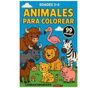 Animales para Colorear - 99 Páginas: Libro para Colorear Infantil con Animales del Bosque, Marinos, de la Granja y Salvajes - Edades 3 a 6 - Líneas Gruesas