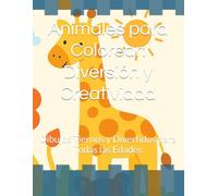 Animales para Colorear: Diversión y Creatividad: Dibujos Tiernos y Divertidos para Todas las Edades