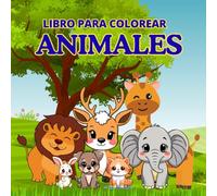 ANIMALES PARA COLOREAR: LIBRO PARA COLOREAR SENCILLO Y BONITO PARA NIÑOS