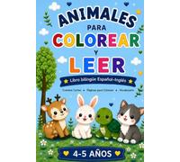 Animales para Colorear y Leer: Libro bilingüe Español-Inglés para niños de 4 a 5 años | Cuentos cortos y dibujos adorables para aprender vocabulario en dos idiomas