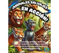 ¡ANIMALES SALVAJES EN ACCIÓN!: 40 ilustraciones grandes y fáciles de colorear. ¡Explora la naturaleza y descubre la belleza de los animales más asombrosos del mundo! (Edad 3-10)