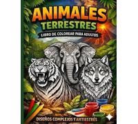 ANIMALES TERRESTRES: LIBRO DE COLOREAR PARA ADULTOS